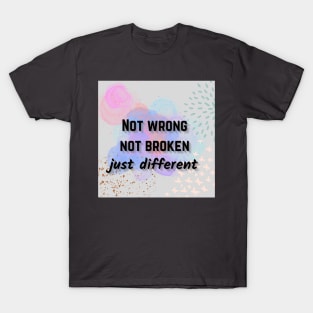 Not wrong not broken just different mental health awareness T-Shirt